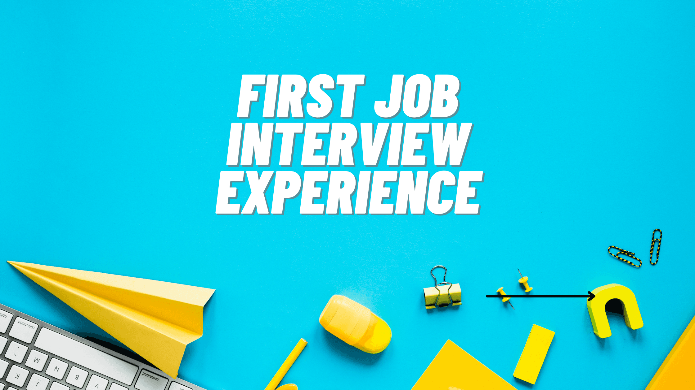 My first job - Interview - Experience